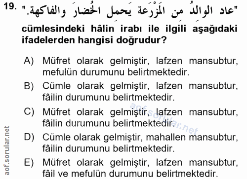19. soru: cümlesindeki hâlin irabı ile ilgili aşağıdaki ifadelerden hangisi doğrudur? A) Müfret olarak gelmiştir, lafzen mansub…