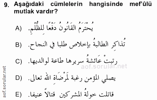 9. soru: Aşağıdaki cümlelerin hangisinde mefülü mutlak vardır? يُحْتَرَمُ القَانُونُ دَفْعًا لِلظَّلْمِ. (A تذاكر الطالبةُ بإخ…