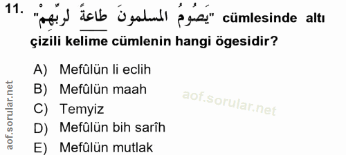 11. soru: "oti) islb jestl) éges" cümlesinde altı çizili kelime cümlenin hangi ögesidir? A) Mefülün li eclih B) Mefülün maah C)…