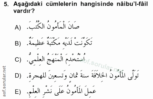 5. soru: Aşağıdaki cümlelerin hangisinde nâibu'l-fâil vardır? صَانَ الْمَأْمُونُ الكُتُبَ. (A تَكَوْنَتْ لَدَيْهِ مَكْتَبَةٌ ع…