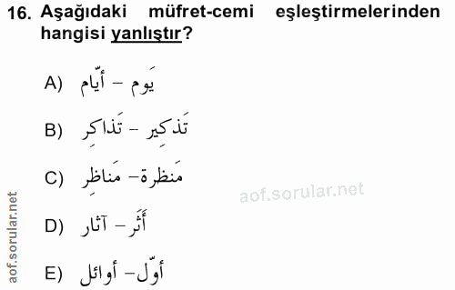 16. soru: Aşağıdaki müfret-cemi eşleştirmelerinden hangisi yanlıştır? A) pli - ex تَذكِير - تَذاكِر (B c) iblis-i bis أَثَر - آ…