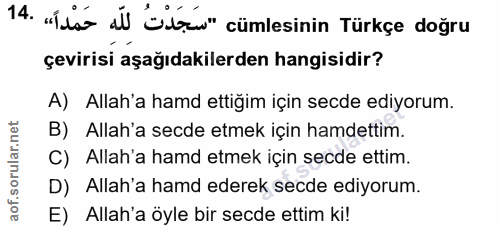 14. soru: „Ílss dl Su" cümlesinin Türkçe doğru çevirisi aşağıdakilerden hangisidir? A) Allah'a hamd ettiğim için secde ediyorum…