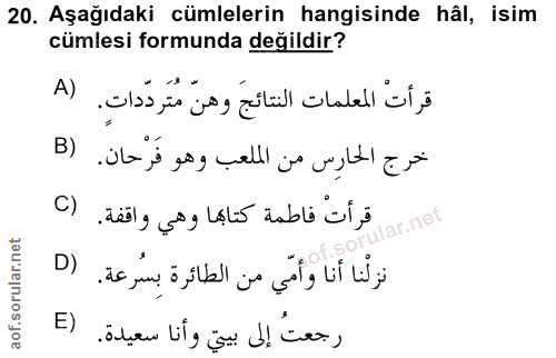 20. soru: Aşağıdaki cümlelerin hangisinde hâl, isim cümlesi formunda değildir? قرأت المعلمات النتائجَ وهنّ مُتَردّداتٍ. (A B) خ…
