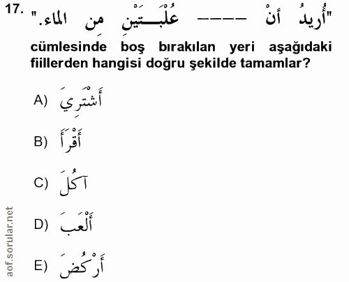 17. soru: . عُلْبَتَيْنِ مِن الماء." cümlesinde boş bırakılan yeri aşağıdaki fiillerden hangisi doğru şekilde tamamlar? A) B) أ…