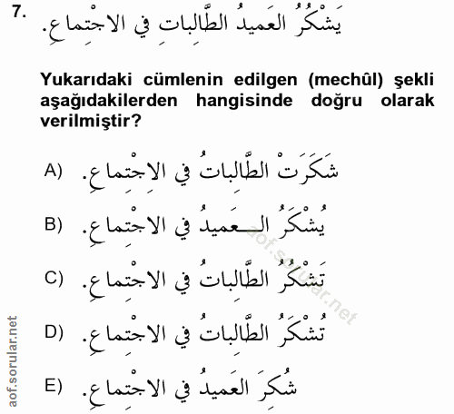 7. soru: يَشْكُرُ العَميدُ الطَّالباتِ في الاجْتِماعِ. Yukarıdaki cümlenin edilgen (mechûl) şekli aşağıdakilerden hangisinde d…