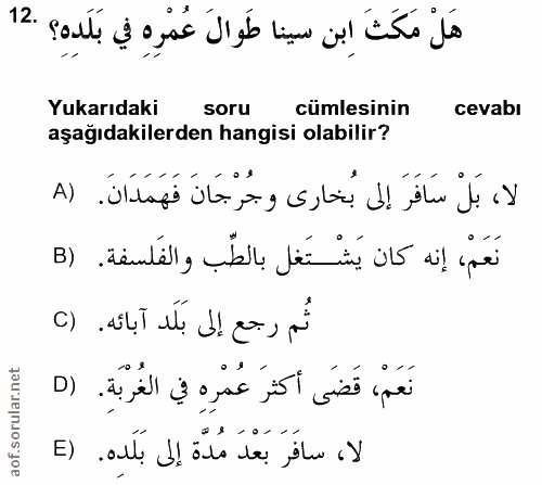 12. soru: هَلْ مَكَثَ اِبن سينا طَوالَ عُمْرِهِ في بَلَدِهِ؟ .12 Yukarıdaki soru cümlesinin cevabı aşağıdakilerden hangisi olab…