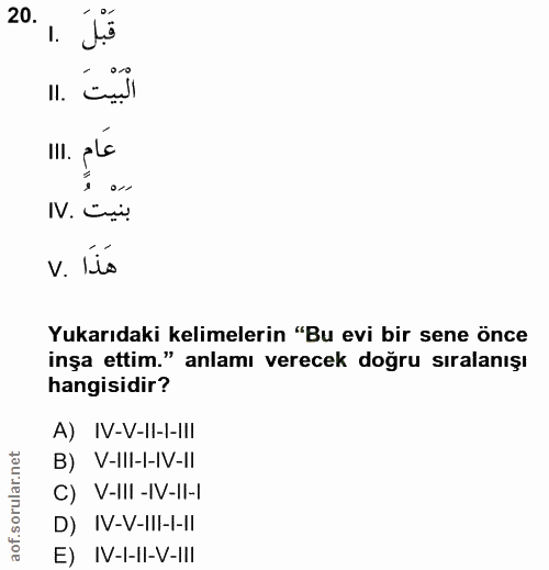 20. soru: l. الْبَيْتَ .١١ عَامٍ .١١١ IV. Civ. v. íto Yukarıdaki kelimelerin "Bu evi bir sene önce inşa ettim." anlamı verecek…