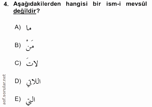 4. soru: Aşağıdakilerden hangisi bir ism-i mevsûl değildir? A) La B) c) 'üy orular.net D) ¿ŞUI aof.