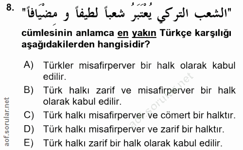 8. soru: cümlesinin anlamca en yakın Türkçe karşılığı aşağıdakilerden hangisidir? A) Türkler misafirperver bir halk olarak kab…