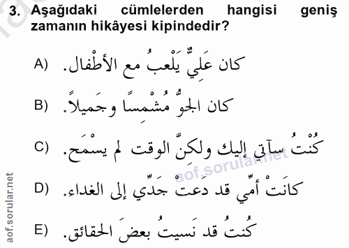 3. soru: Aşağıdaki cümlelerden hangisi geniş zamanın hikâyesi kipindedir? كان عَلِيّ يَلْعبُ مع الأطْفال. (A كان الجوُّ مُشْمِ…