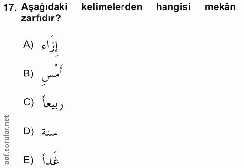 17. soru: Aşağıdaki kelimelerden hangisi mekân zarfıdır? إزاء B) unal C) Lau, D) äiv E) Ílé