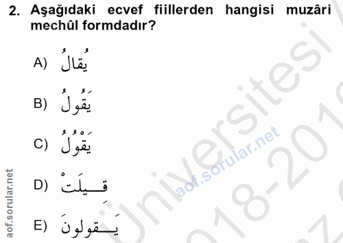 2. soru: Aşağıdaki ecvef fiillerden hangisi muzâri mechûl formdadır? A) Jlể" rsites B) Úyế. يَقْوُلُ () .sofular.net/ قيلَتْ (…