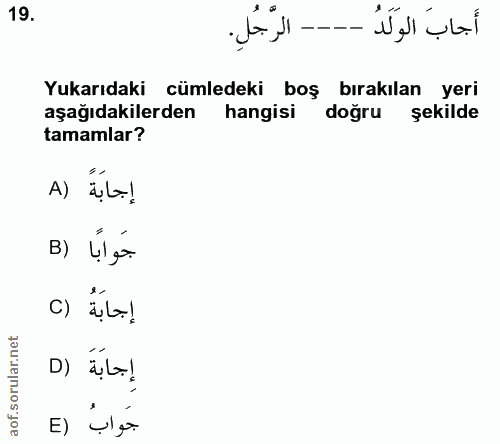 19. soru: -- الرجلِ. أَجابَ الوَلَدُ Yukarıdaki cümledeki boş bırakılan yeri aşağıdakilerden hangisi doğru şekilde tamamlar? A)…