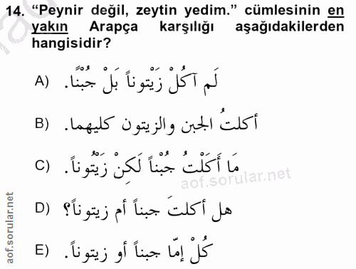 14. soru: "Peynir değil, zeytin yedim." cümlesinin en Yakın Arapça karşılığı aşağıdakilerden hangisidir? لَم اكُلْ زَيْتوناً بَ…