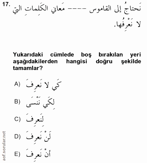 17. soru: نَحتاجُ إلى القاموس ---- مَعاني الكَلِماتِ التي .17 لا نَعْرِفُها. Yukarıdaki cümlede boş bırakılan yeri aşağıdakiler…