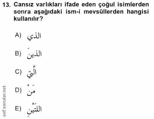 13. soru: Cansız varlıkları ifade eden çoğul isimlerden sonra aşağıdaki ism-i mevsüllerden hangisi kullanılır? A) ÇÜl B) jill C…