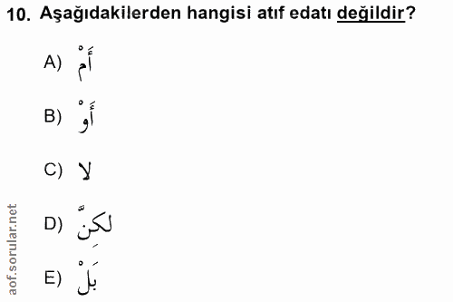 10. soru: Aşağıdakilerden hangisi atıf edatı değildir? A) if B) أَوْ C) Y D) E) J