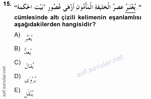 15. soru: ". يُعْتَبَرُ عصرُ الْخليفةِ الْمَأْمُونِ أَزْهَى عُصُورِ "بَيْت الحكمة»، .15 cümlesinde altı çizili kelimenin eşanla…