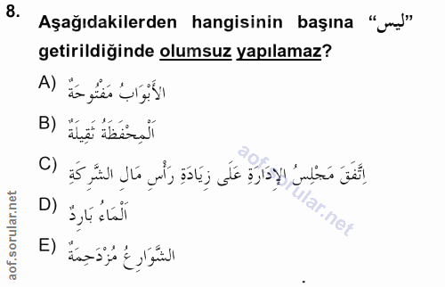 8. soru: Aşağıdakilerden hangisinin başına "J" getirildiğinde olumsuz yapılamaz? الأَبْوَابُ مَفْتُوحَةٌ (A B) اَلْمِحْفَظَةُ…