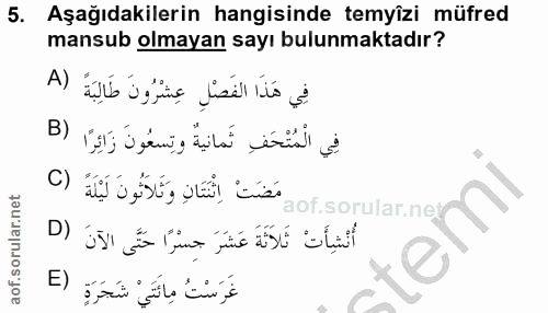 5. soru: Aşağıdakilerin hangisinde temyîzi müfred mansub olmayan sayı bulunmaktadır? A) فِي هَذَا الفَصْلِ عِشْرُونَ طَالِبَة…