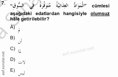 7. soru: ٦ السُّوق» dögs itte bedir cümlesi aşağıdaki edalardan hangisiyle olumsuz hâle getirilebilir? A) لم B) لن C) 4 aof.so…