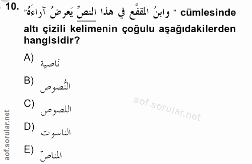 10. soru: ác, T e ge edl his s etl 'els- cümlesinde altı çizili kelimenin çoğulu aşağıdakilerden hangisidir? نَاصية (A B) النُّ…