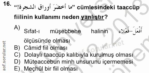 16. soru: "lö idl ö'yl yistí lo" cümlesindeki taaccüp fiilinin kullanımı neden yanlıştır? A) Sifat-i müşebbehe halinin أَفْعَلَ…
