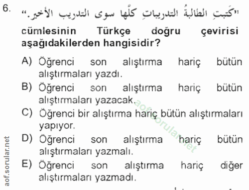 6. soru: cümlesinin Türkçe doğru çevirisi aşağıdakilerden hangisidir? A) Oğrenci son alıştırma hariç bütün alıştırmaları yazdı…