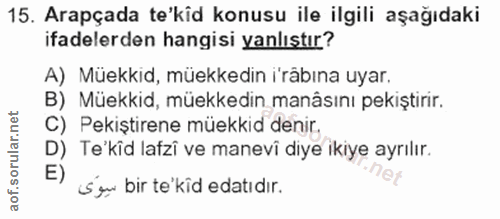 15. soru: Arapçada te'kid konusu ile ilgili aşağıdaki ifadelerden hangisi yanlıstır? A) Müekkid, müekkedin i'râbına uyar. B) Mü…