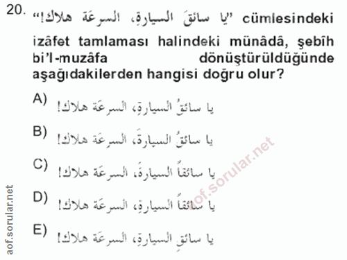 20. soru: "elslo is ym öyta jül l" cümlesindeki izâfet tamlaması halindeki münâdâ, şebih bi'l-muzâfa dönüştürüldüğünde aşağıdak…