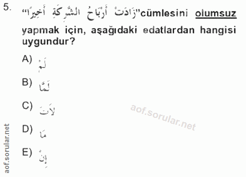 5. soru: "'ya is i {yl D"cümlesini olumsuz yapmak için, aşağıdaki edalardan hangisi uygundur? A) لَمْ B) C) لات D) مَا E)