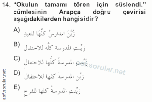 14. soru: "Okulun tamamı tören için süslendi." cümlesinin Arapça doğru çevirisi aşağıdakilerden hangisidir? زُيَّنَ المدارسُ كل…