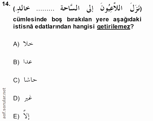 14. soru: (Nti انَزَلَ اللاعِبُونَ إلى السَّاحة ......... cümlesinde boş bırakılan yere aşağıdaki istisnâ edalarından hangisi g…