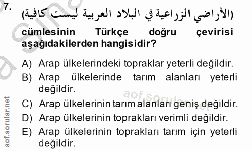 7. soru: cümlesinin Türkçe doğru çevirisi aşağıdakilerden hangisidir? A) Arap ülkelerindeki topraklar yeterli değildir. B) Ara…