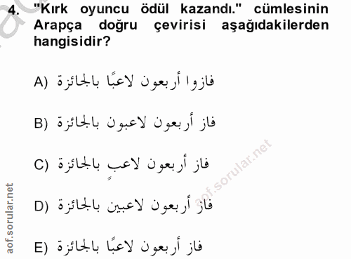 4. soru: 4 "Kırk oyuncu ödül kazandı." cümlesinin Arapça doğru çevirisi aşağıdakilerden hangisidir? فازوا أربعون الاعبًا بالجا…