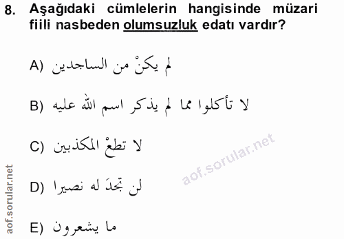 8. soru: Aşağıdaki cümlelerin hangisinde müzari fiili nasbeden olumsuzluk edatı vardır? لم يكنْ من الساجدين (A لا تأكلوا مما ل…