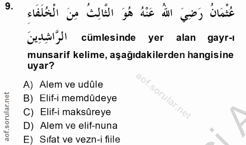 9. soru: cümlesinde yer alan gayr-ı munsarif kelime, aşağıdakilerden hangisine uyar? A) Alem ve udûle B) Elif-i memdüdeye C) E…