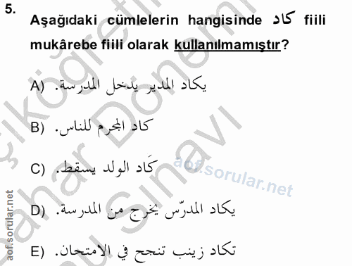 5. soru: Aşağıdaki cümlelerin hangisinde J65 fiili mukârebe fiili olarak kullanılmamıştır? يكاد المدير يدخل المدرسة. (A كاد ال…