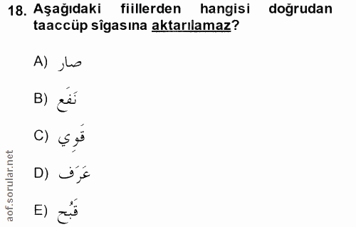 18. soru: Aşağıdaki fiillerden hangisi doğrudan taaccüp sîgasına aktarılamaz? صار (A نَفَع (B قوي (C D) is E) zs