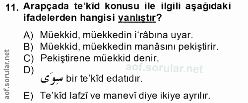 11. soru: Arapçada te'kid konusu ile ilgili aşağıdaki ifadelerden hangisi yanlıştır? A) Müekkid, müekkedin i'râbına uyar. B) Mü…