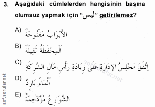 3. soru: Aşağıdaki cümlelerden hangisinin başına olumsuz yapmak için "w!" getirilemez? A) الأَبْوَابُ مَفْتُوحَةٌ الْمِحْفَظَة…