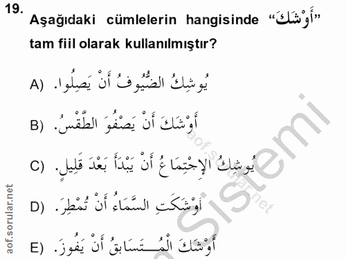 19. soru: Aşağıdaki cümlelerin hangisinde "Slgi» tam fiil olarak kullanılmıştır? يُوشِكُ الضُّيُوفُ أَنْ يَصِلُوا. (A أَوْشَكَ…