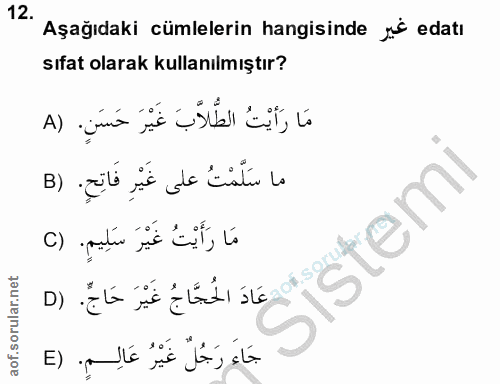 12. soru: Aşağıdaki cümlelerin hangisinde j° edatı sıfat olarak kullanılmıştır? مَا رَأَيْتُ الطّلابَ غَيْرَ حَسَنِ. (A ما سَلَ…