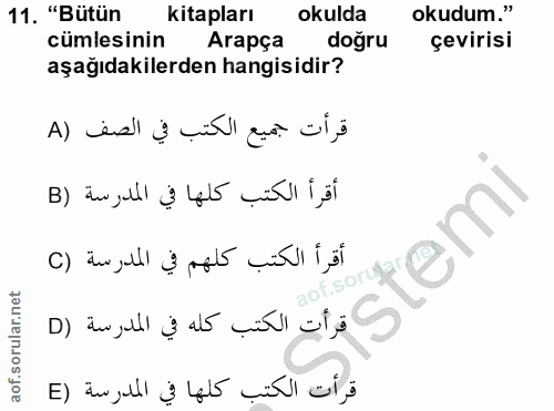 11. soru: "Bütün kitapları okulda okudum." cümlesinin Arapça doğru çevirisi aşağıdakilerden hangisidir? قرأت جميع الكتب في الصف…