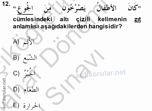 12. soru: مِنَ الجُوعِ.) .12 الأطفالُ ü5" cümlesindeki altı çizili kelimenin zIt anlamlısı aşağıdakilerden hangisidir? A) لألم…