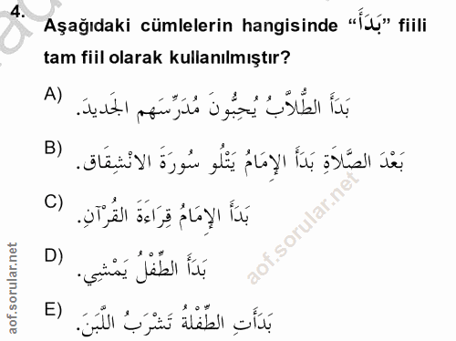 4. soru: Aşağıdaki cümlelerin hangisinde «Íu» fiili tam fiil olarak kullanılmıştır? A) بَدَأَ الطَّلاَّبُ يُحِبُّونَ مُدَرِّسَ…