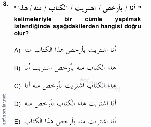 8. soru: " أنا / بأرخص / اشتريت / الكتاب / منه / هذا " kelimeleriyle bir cümle yapılmak istendiğinde aşağıdakilerden hangisi d…