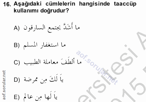 16. soru: Aşağıdaki cümlelerin hangisinde taaccüp kullanımı doğrudur? ما أَشَدَّ يجتمع السارقون (A ما استغفار المسلم (B ما ألطَ…
