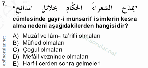 7. soru: "يمدَح الشعراءُ الحكّام بجلائل المدائح" cümlesinde gayr-i munsarif isimlerin kesra alma nedeni aşağıdakilerden hangis…