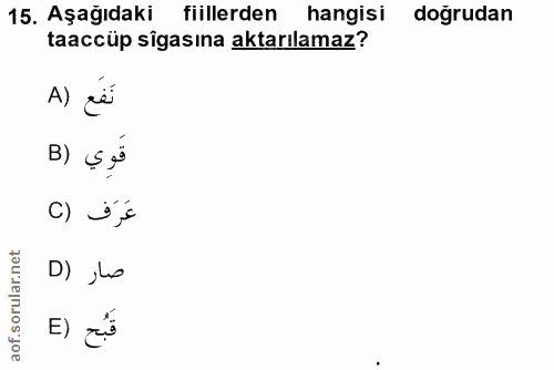 15. soru: Aşağıdaki fiillerden hangisi doğrudan taaccüp sîgasına aktarılamaz? نَفَع (A قوي (B C) ss صار (D E)